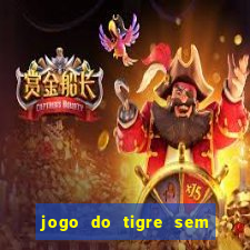 jogo do tigre sem colocar dinheiro